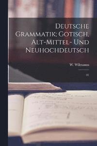 bokomslag Deutsche Grammatik; Gotisch, Alt-Mittel- und Neuhochdeutsch