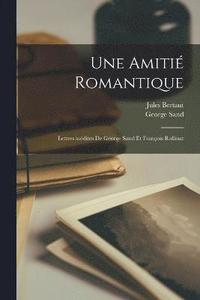 bokomslag amitié romantique; lettres inédites de George Sand et François Rollinat