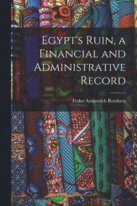 bokomslag Egypt's Ruin, a Financial and Administrative Record