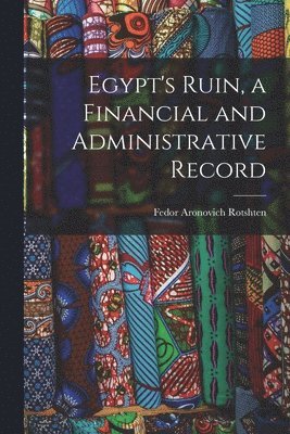 Egypt's Ruin, a Financial and Administrative Record 1