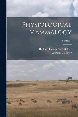 Physiological Mammalogy; Volume 1 1