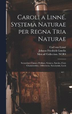 Caroli a Linn. Systema naturae per regna tria naturae 1