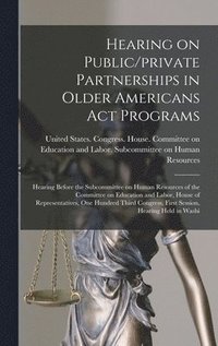 bokomslag Hearing on Public/private Partnerships in Older Americans Act Programs