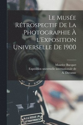 Le Muse rtrospectif de la photographie  l'Exposition universelle de 1900 1