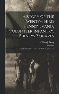 bokomslag History of the Twenty-third Pennsylvania Volunteer Infantry, Birneys Zouaves