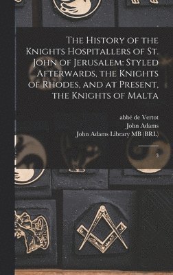Abbé de Vertot, John Adams, John Adams Library (Boston Public Lib - History of the Knights Hospitallers of St. John of Jerusalem, Inbunden