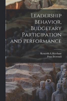 Peter Brownell, Kenneth A Merchant, Kenneth A. Merchant - Leadership Behavior, Budgetary Participation and Performance, Häftad