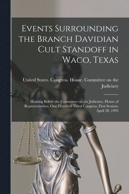 Events Surrounding the Branch Davidian Cult Standoff in Waco, Texas 1