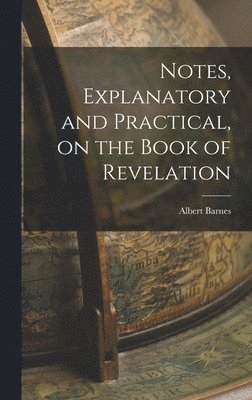 Albert Barnes - Notes, Explanatory and Practical, on the Book of Revelation, Inbunden