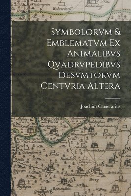 bokomslag Symbolorvm & emblematvm ex animalibvs qvadrvpedibvs desvmtorvm centvria altera