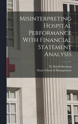 H David Sherman, H. David Sherman - Misinterpreting Hospital Performance With Financial Statement Analysis, Inbunden