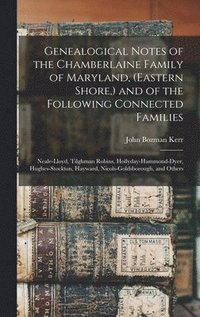 bokomslag Genealogical Notes of the Chamberlaine Family of Maryland, (Eastern Shore, ) and of the Following Connected Families