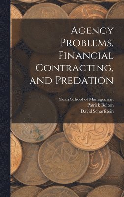 Patrick Bolton, David Scharfstein, Sloan School Of Management - Agency Problems, Financial Contracting, and Predation, Inbunden