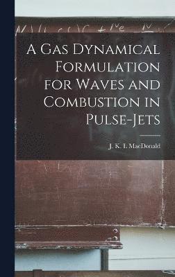 A gas Dynamical Formulation for Waves and Combustion in Pulse-jets 1