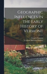 bokomslag Geographic Influences in the Early History of Vermont