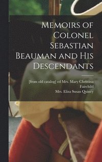 bokomslag Memoirs of Colonel Sebastian Beauman and his Descendants