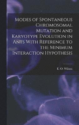 E O Wilson, E. O. Wilson, E O. Wilson - Modes of Spontaneous Chromosomal Mutation and Karyotype Evolution in Ants With Reference to the Minimum Interaction Hypothesis, Inbunden