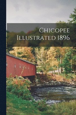 Chicopee Illustrated 1896 1