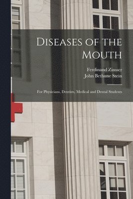 Ferdinand Zinsser, John Bethune Stein - Diseases of the Mouth; for Physicians, Dentists, Medical and Dental Students, Häftad