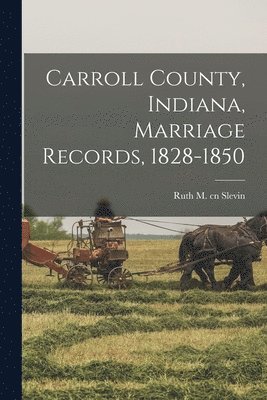 Carroll County, Indiana, Marriage Records, 1828-1850 1
