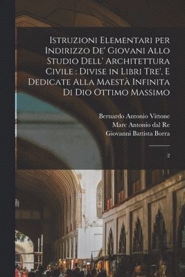 bokomslag Istruzioni elementari per indirizzo de' giovani allo studio dell' architettura civile