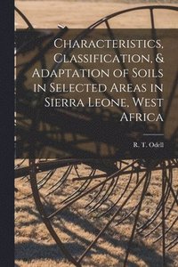 bokomslag Characteristics, Classification, & Adaptation of Soils in Selected Areas in Sierra Leone, West Africa
