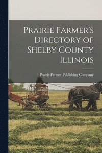 bokomslag Prairie Farmer's Directory of Shelby County Illinois