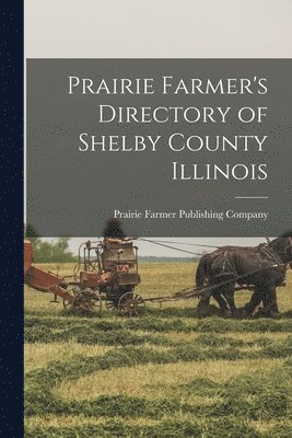 bokomslag Prairie Farmer's Directory of Shelby County Illinois