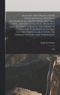 bokomslag Memoirs and Observations Topographical, Physical, Mathematical, Mechanical, Natural, Civil, and Ecclesiastical. Made in a Late Journey Through The Empire of China, and Published in Several Letters.