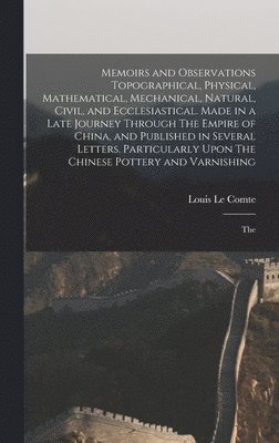 bokomslag Memoirs and Observations Topographical, Physical, Mathematical, Mechanical, Natural, Civil, and Ecclesiastical. Made in a Late Journey Through The Empire of China, and Published in Several Letters....