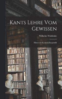 Kants Lehre vom Gewissen; historisch-kritisch dargestellt 1