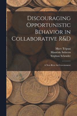 Mary Tripsas, Stephan Schrader, Maurizio Sobrero - Discouraging Opportunistic Behavior in Collaborative R&D, Häftad
