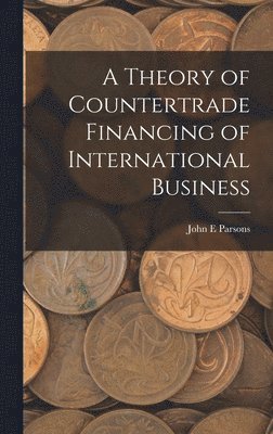 bokomslag A Theory of Countertrade Financing of International Business