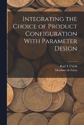 Integrating the Choice of Product Configuration With Parameter Design 1