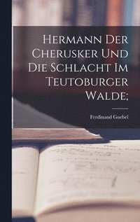 bokomslag Hermann der Cherusker und die Schlacht im Teutoburger Walde;