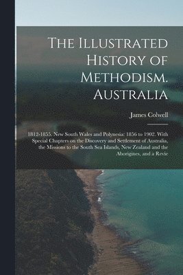 The Illustrated History of Methodism. Australia 1