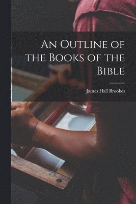 James Hall Brookes - Outline of the Books of the Bible, Häftad
