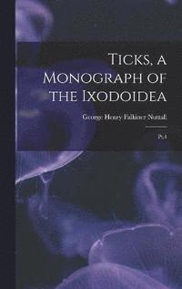 bokomslag Ticks, a Monograph of the Ixodoidea