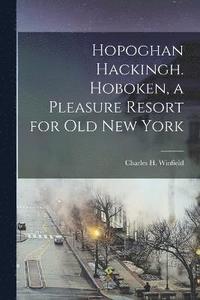 bokomslag Hopoghan Hackingh. Hoboken, a Pleasure Resort for old New York