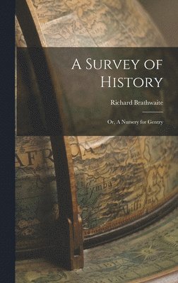 Richard Brathwaite - A Survey of History: Or, A Nursery for Gentry, Inbunden
