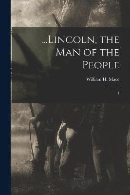 ...Lincoln, the man of the People 1