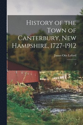 History of the Town of Canterbury, New Hampshire, 1727-1912 1