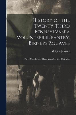 bokomslag History of the Twenty-third Pennsylvania Volunteer Infantry, Birneys Zouaves