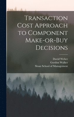 Gordon Walker, David Weber - Transaction Cost Approach to Component Make-or-buy Decisions, Inbunden