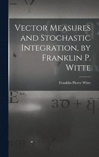 bokomslag Vector Measures and Stochastic Integration, by Franklin P. Witte