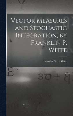 bokomslag Vector Measures and Stochastic Integration, by Franklin P. Witte