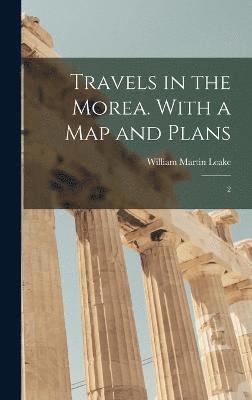 Travels in the Morea. With a map and Plans 1