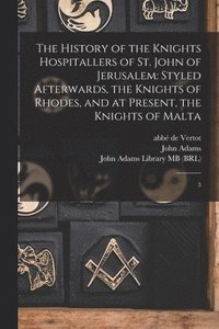 bokomslag The History of the Knights Hospitallers of St. John of Jerusalem