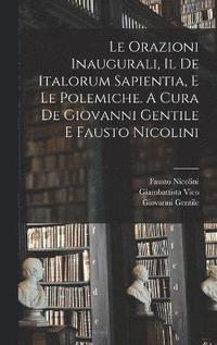 bokomslag Le orazioni inaugurali, il De Italorum sapientia, e le polemiche. A cura de Giovanni Gentile e Fausto Nicolini