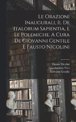 Le orazioni inaugurali, il De Italorum sapientia, e le polemiche. A cura de Giovanni Gentile e Fausto Nicolini 1